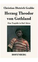 Herzog Theodor von Gothland: Eine Tragödie in fünf Akten(German)