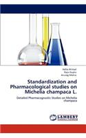 Standardization and Pharmacological Studies on Michelia Champaca L.