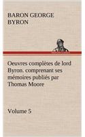 Oeuvres complètes de lord Byron. Volume 5. comprenant ses mémoires publiés par Thomas Moore