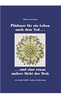 Plädoyer für ein Leben nach dem Tod und eine etwas andere Sicht der Welt