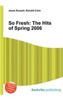 So Fresh: The Hits of Spring 2006