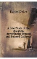 A Brief State of the Question, Between the Printed and Painted Callicoes