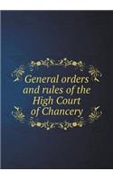 General Orders and Rules of the High Court of Chancery
