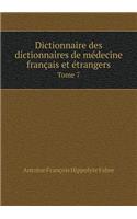 Dictionnaire Des Dictionnaires de Medecine Francais Et Etrangers Tome 7