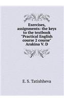 Exercises, assignments: the keys to the textbook Practical English course 2 course Arakina V. D