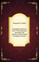 Evangelical missions. Part I, The missionary principles and practices of the United Evangelical Church