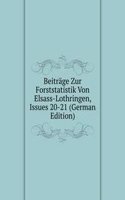 Beitrage Zur Forststatistik Von Elsass-Lothringen, Issues 20-21 (German Edition)