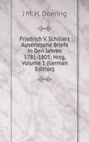 Friedrich V. Schillers Auserlesene Briefe in Den Jahren 1781-1805; Hrsg, Volume 1 (German Edition)