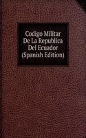 Codigo Militar De La Republica Del Ecuador (Spanish Edition)