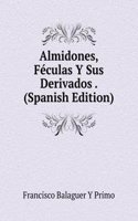 Almidones, Feculas Y Sus Derivados . (Spanish Edition)