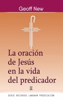 Oración de Jesús En La Vida del Predicador