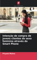 Intenção de compra de jovens clientes do sexo feminino através do Smart Phone