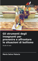 Gli strumenti degli insegnanti per prevenire e affrontare le situazioni di bullismo