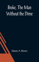 Broke, The Man Without the Dime