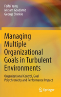 Managing Multiple Organizational Goals in Turbulent Environments