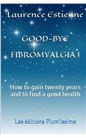 Good-bye fibromalgia !