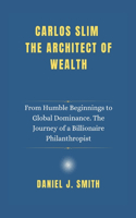 Carlos Slim The Architect of Wealth