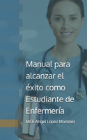 Manual para alcanzar el éxito como Estudiante de Enfermería