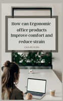 How can you ergonomic office products improve comfort and reduce strain