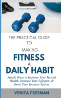 Practical Guide To Making Fitness A Daily Habit