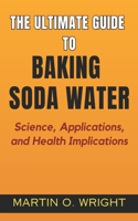 Ultimate Guide to Baking Soda Water
