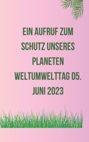 Ein Aufruf zum Schutz unseres Planeten Weltumwelttag 05. Juni 2023