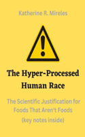 Hyper-Processed Human Race: The Scientific Justification for Foods That Aren't Foods