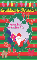 Countdown to Christmas! Activity Book for Kids Ages 7-12: Coloring And Activity Educational Gift Mazes, Sudoku Workbook Fun Advent 2020 Learning & Education Toddler Girls Socks Little Elf Craft Holiday Even