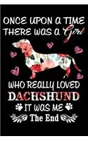 Once upon a time There was a Girl who really loved Dachshund It was me The End