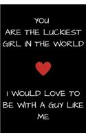 You Are the Luckiest Girl in the World