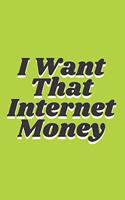 I Want That Internet Money Notebook Journal
