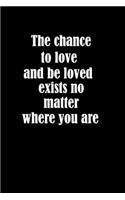The chance to love and be loved exists no matter where you are