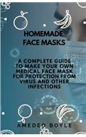 Homemade Face Masks: A Complete Guide to Make Your Own Medical Face Mask for Protection from Virus and Other Infections