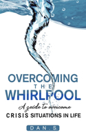 Overcoming the whirlpool: A Guide to Overcome Crises Situations in Life