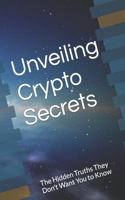 Unveiling Crypto Secrets: The Hidden Truths They Don't Want You to Know