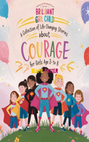 Inspiring And Motivational Stories For The Brilliant Girl Child: A Collection of Life Changing Stories about Courage for Girls Age 3 to 8