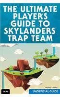 The Ultimate Player's Guide to Skylanders Trap Team (Unofficial Guide)