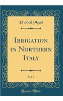 Irrigation in Northern Italy, Vol. 2 (Classic Reprint)