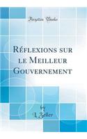 Rï¿½flexions Sur Le Meilleur Gouvernement (Classic Reprint)