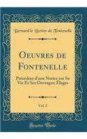 Oeuvres de Fontenelle, Vol. 2: Précédées dune Notice sur Sa Vie Et Ses Ouvrages; Éloges (Classic Reprint)