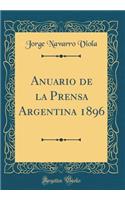 Anuario de la Prensa Argentina 1896 (Classic Reprint)