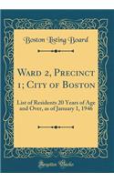 Ward 2, Precinct 1; City of Boston: List of Residents 20 Years of Age and Over, as of January 1, 1946 (Classic Reprint): List of Residents 20 Years of Age and Over, as of January 1, 1946 (Classic Reprint)