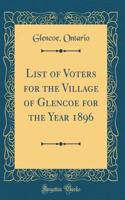List of Voters for the Village of Glencoe for the Year 1896 (Classic Reprint)