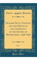 Mother de la NativitÃ© and the Origin of the Community of the Sisters of MisÃ©ricorde, 1848 1898, Vol. 7 (Classic Reprint)