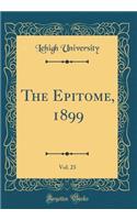 The Epitome, 1899, Vol. 23 (Classic Reprint)