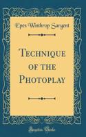 Technique of the Photoplay (Classic Reprint)