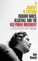 A Journey to Freedom: Richard Oakes, Alcatraz, and the Red Power Movement(The Henry Roe Cloud Series on American Indians and Modernity)