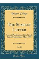 The Scarlet Letter, Vol. 23: Annual Publication of the Greek Letter Fraternities; May, 1893 (Classic Reprint)