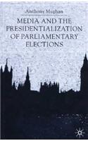 Media and the Presidentialization of Parliamentary Elections