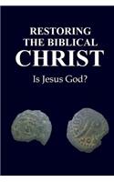Restoring the Biblical Christ